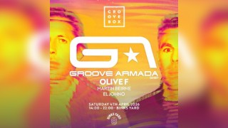 GROOVE ARMADA| Groovebox Binks Yard Opening Weekend LAST 100 TIX