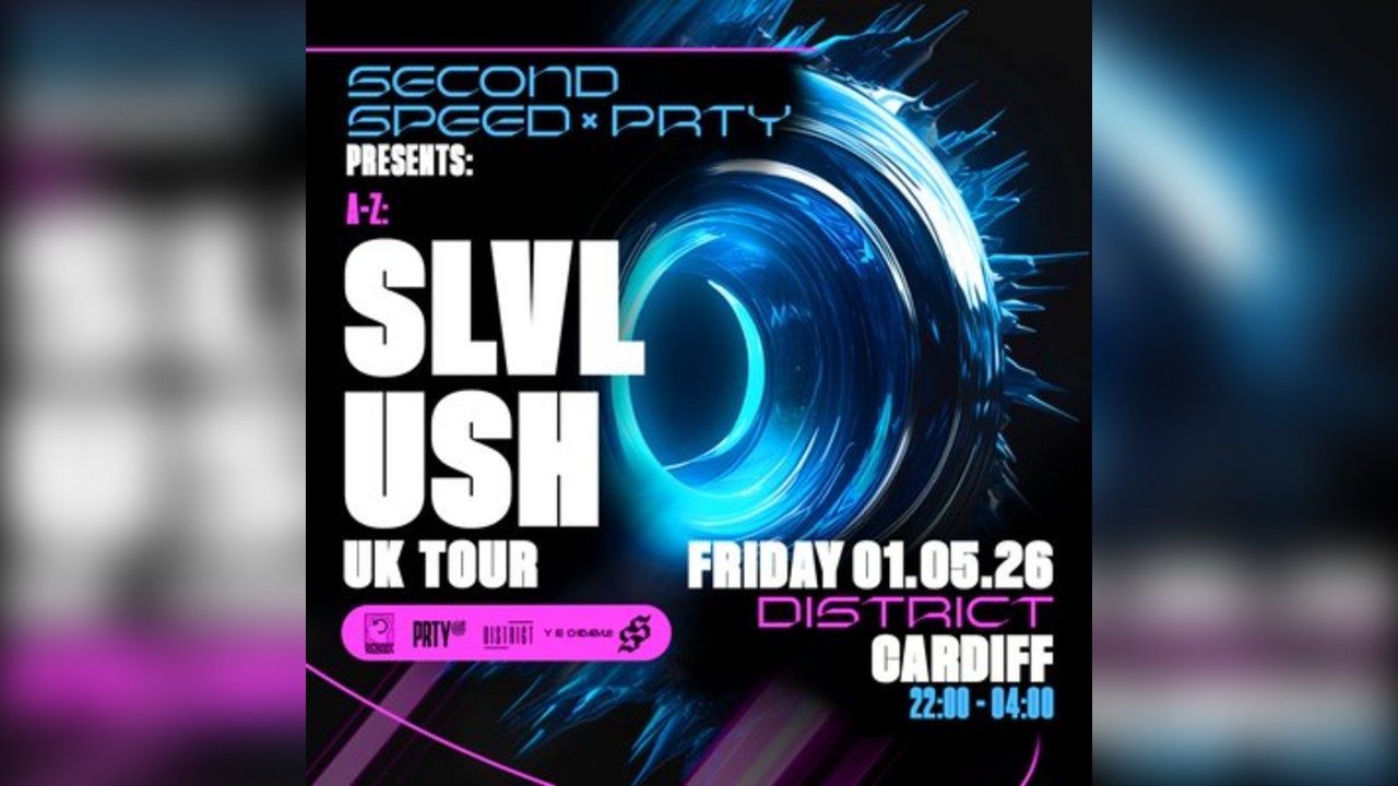 Second Speed x Prty: Slvl, Ush CARDIFF (UK TOUR)