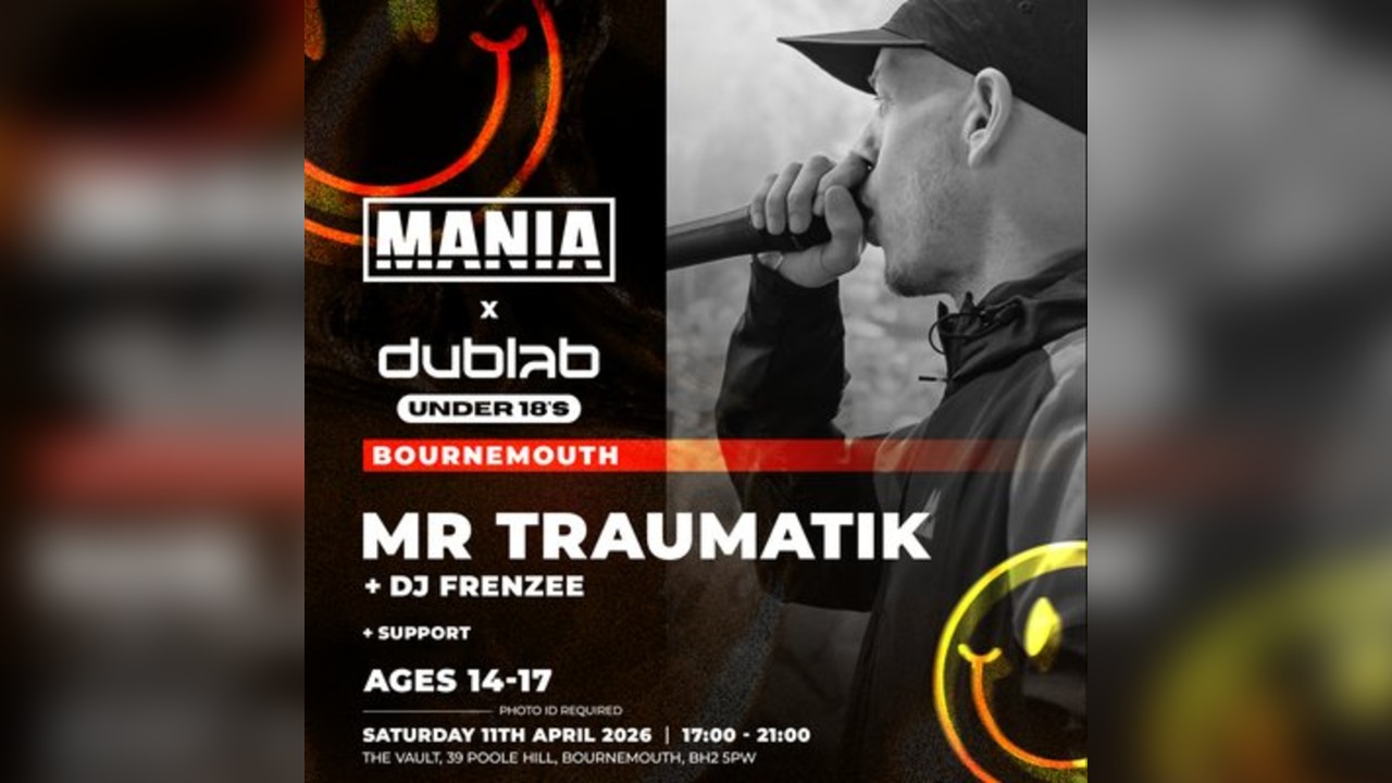 MANIA U18 x DUB LAB : BOURNEMOUTH + MR TRAUMATIK (Ages 14-17)