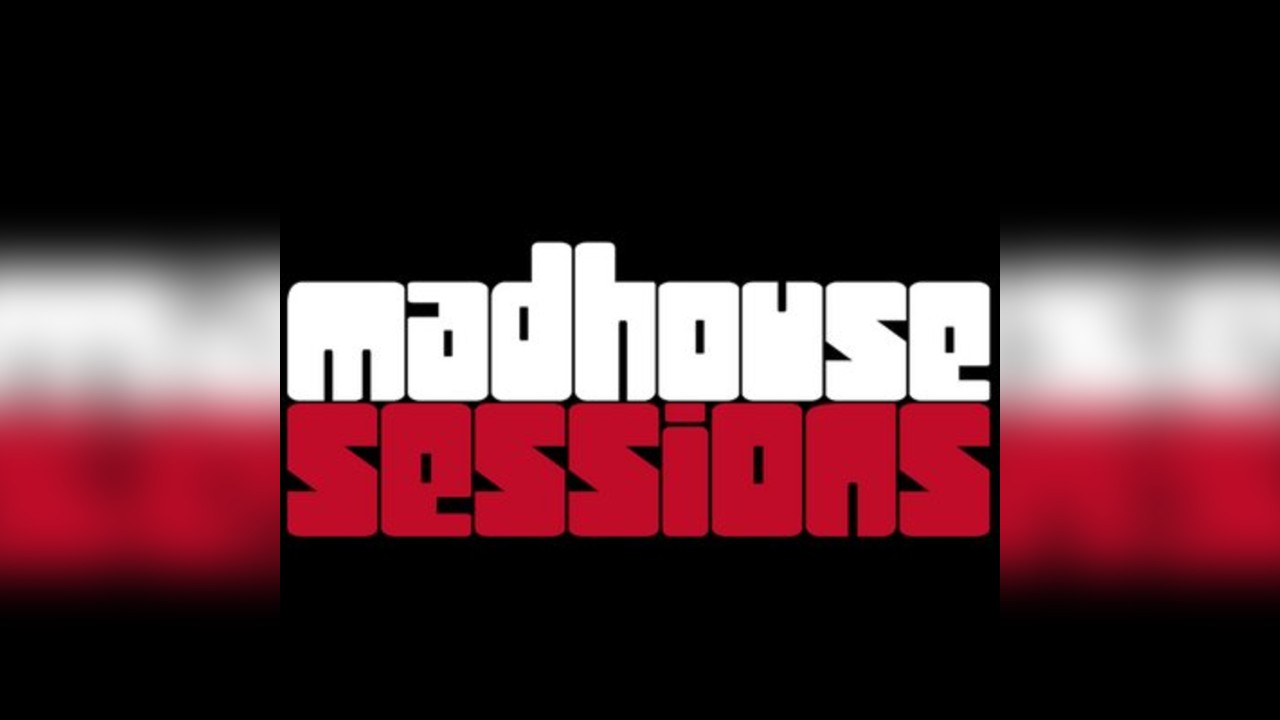 Madhouse Sessions Live