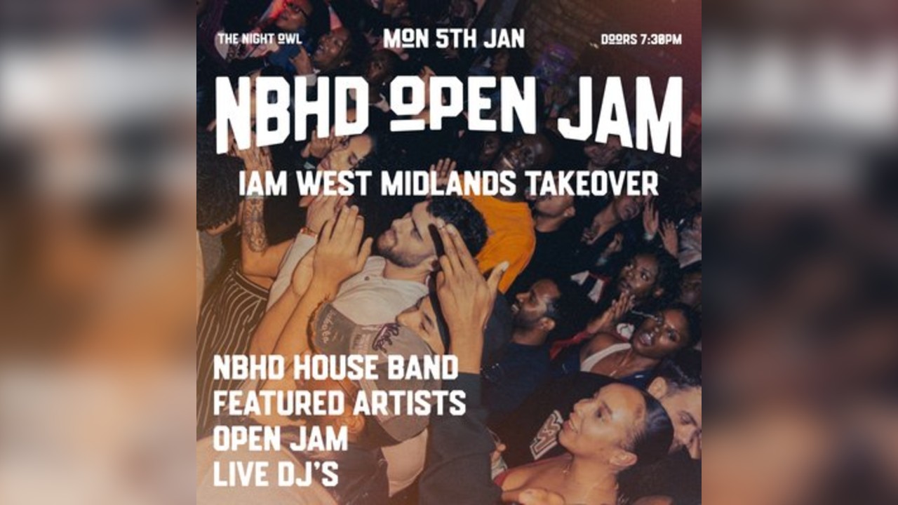 Neighbourhd Presents: NBHD Open Jam (IAM WestMidlands Takeover)
