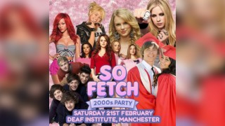 So Fetch - 2000s Party (Manchester)