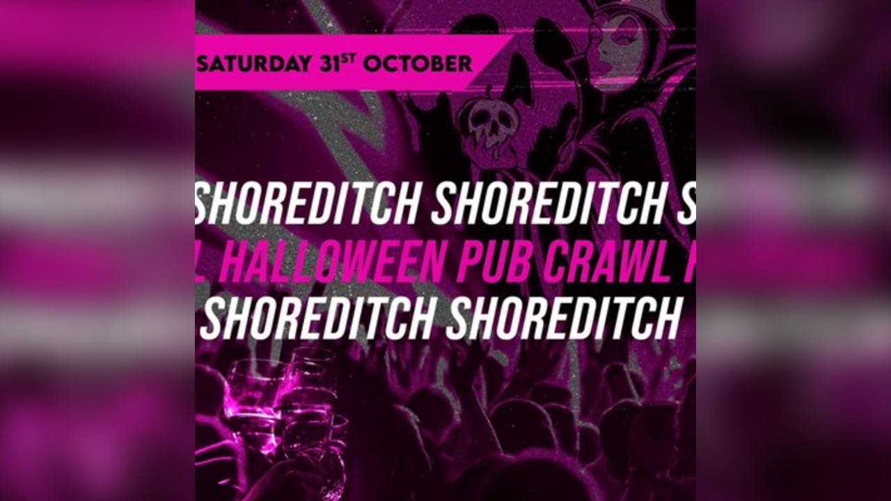 HALLOWEEN SHOREDITCH PUB CRAWL - SATURDAY 31st OCTOBER 7:30 PM