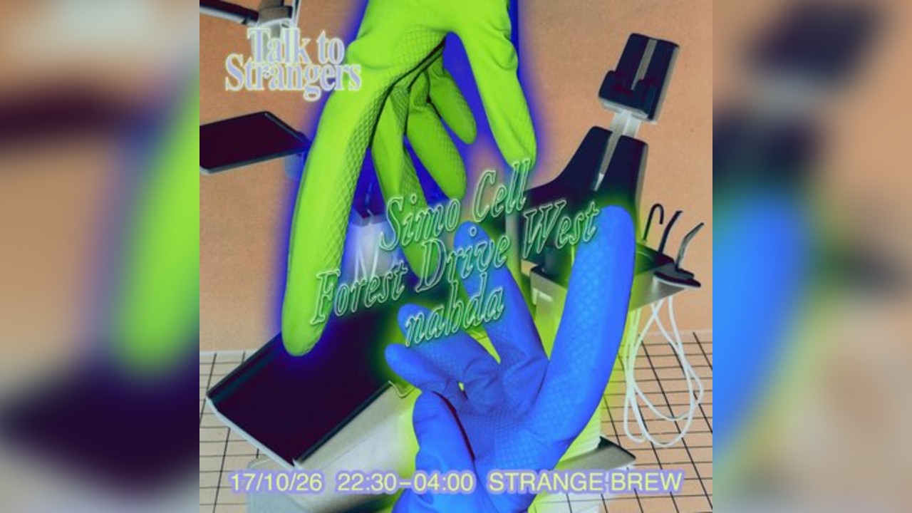 Talk to Strangers w/ Simo Cell, Forest Drive West & nahda