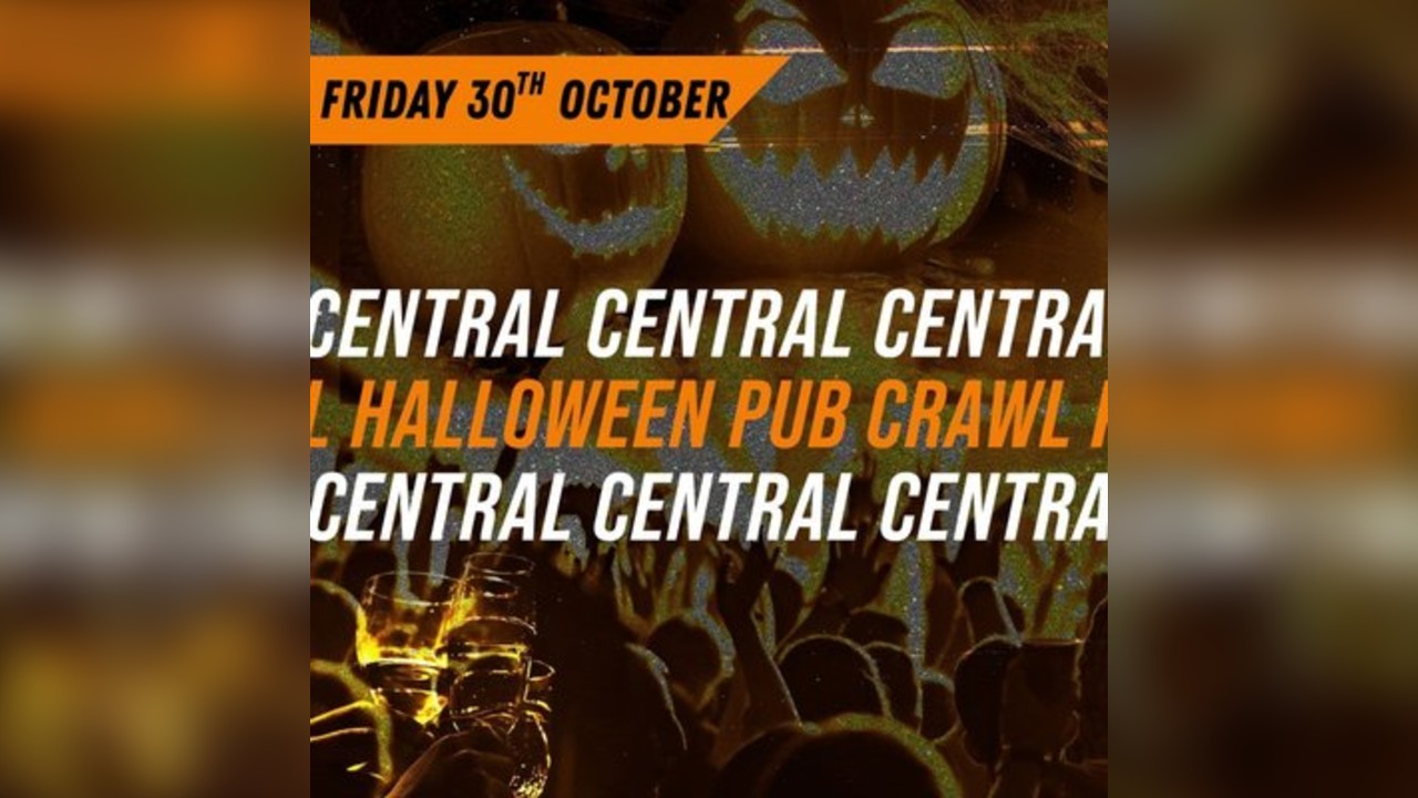 HALLOWEEN CENTRAL PUB CRAWL - FRIDAY 30th OCTOBER