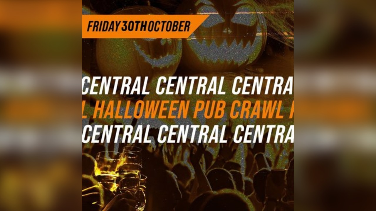 HALLOWEEN CENTRAL PUB CRAWL - FRIDAY 30th OCTOBER 9PM