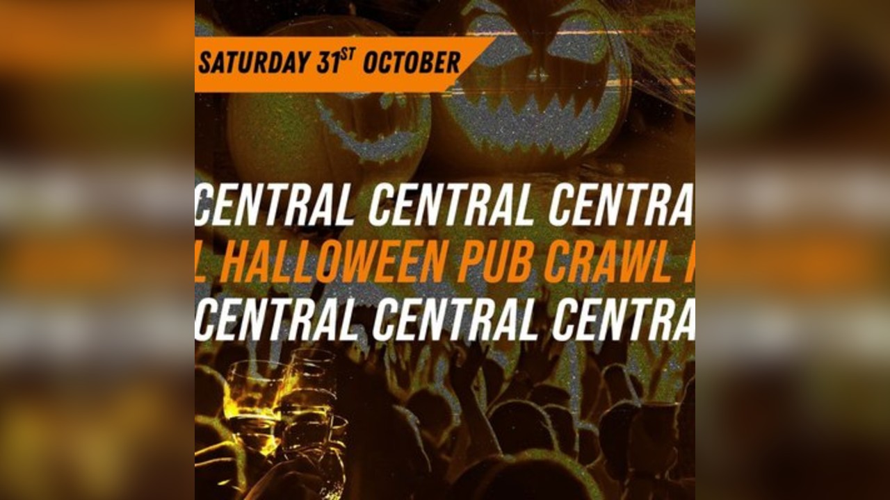HALLOWEEN CENTRAL PUB CRAWL - SATURDAY 31st OCTOBER 7:30PM