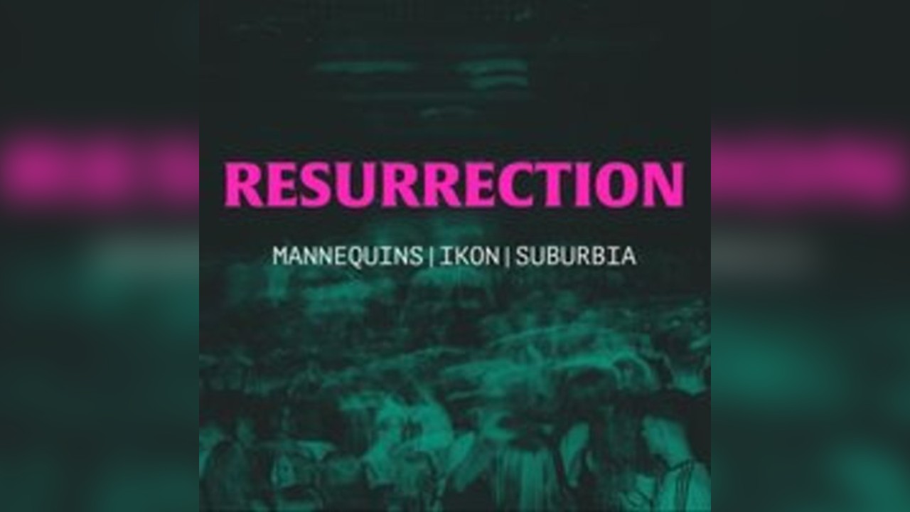 Resurrection: Mannequins, Ikon, Suburbia reunion