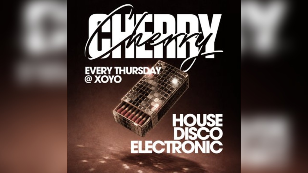 Cherry - House & Disco | XOYO