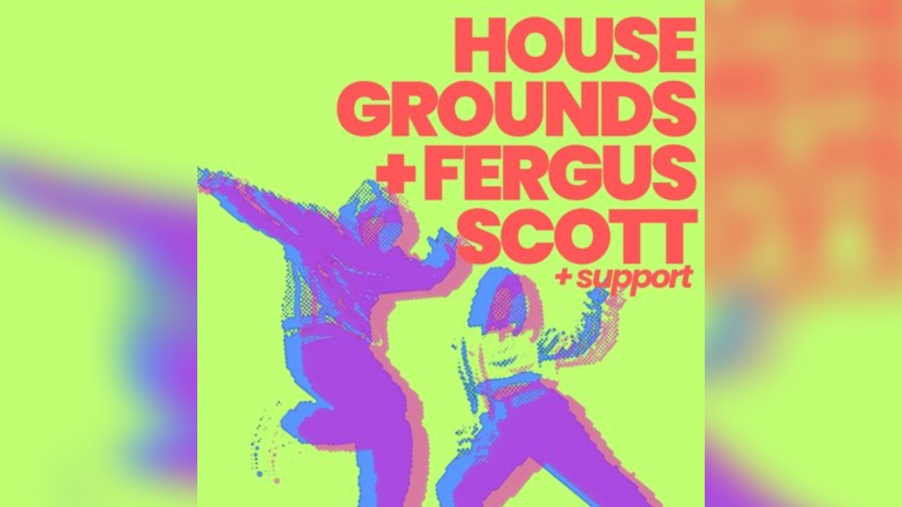 Housegrounds + Fergus Scott @ Riddochs Dundee
