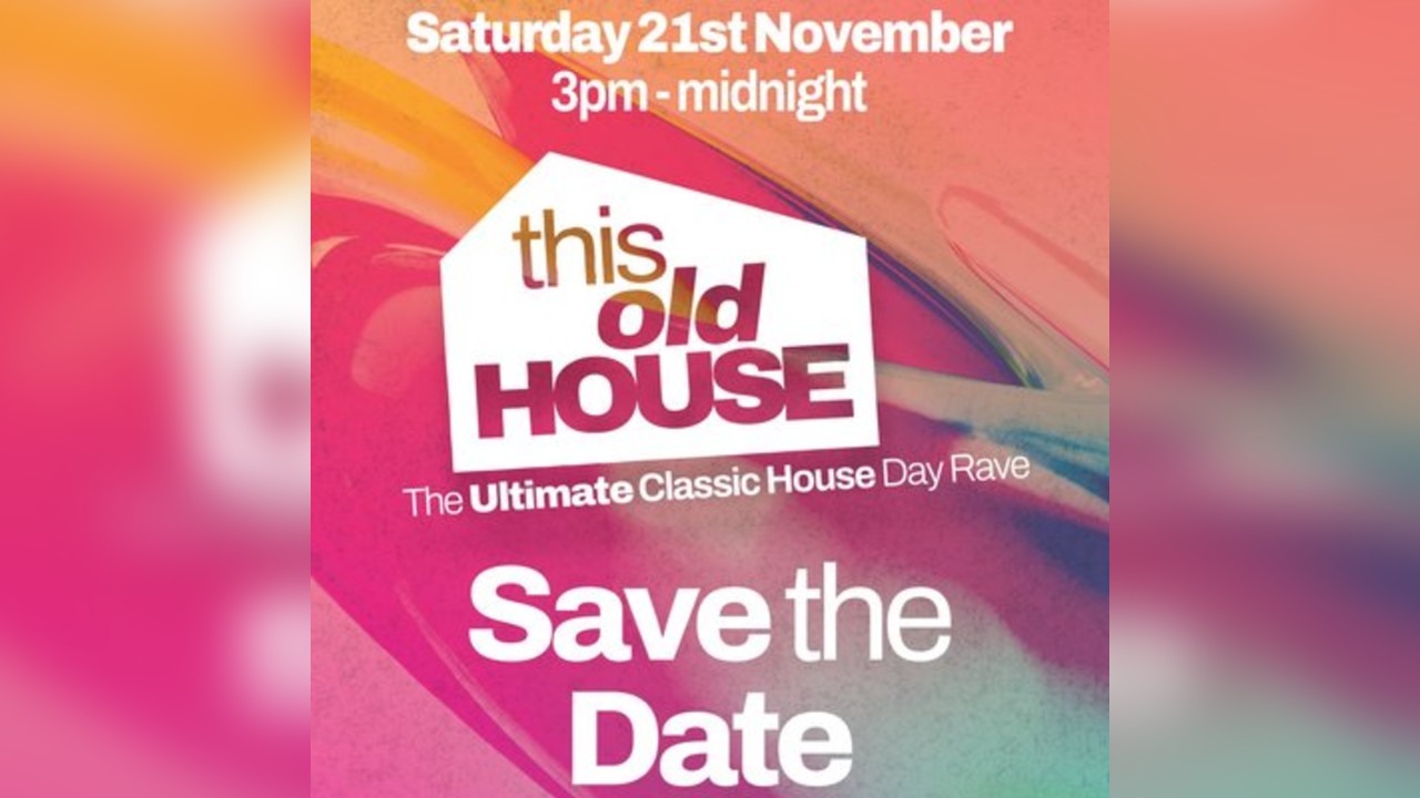 This Old House: The Ultimate Classic House Day Rave