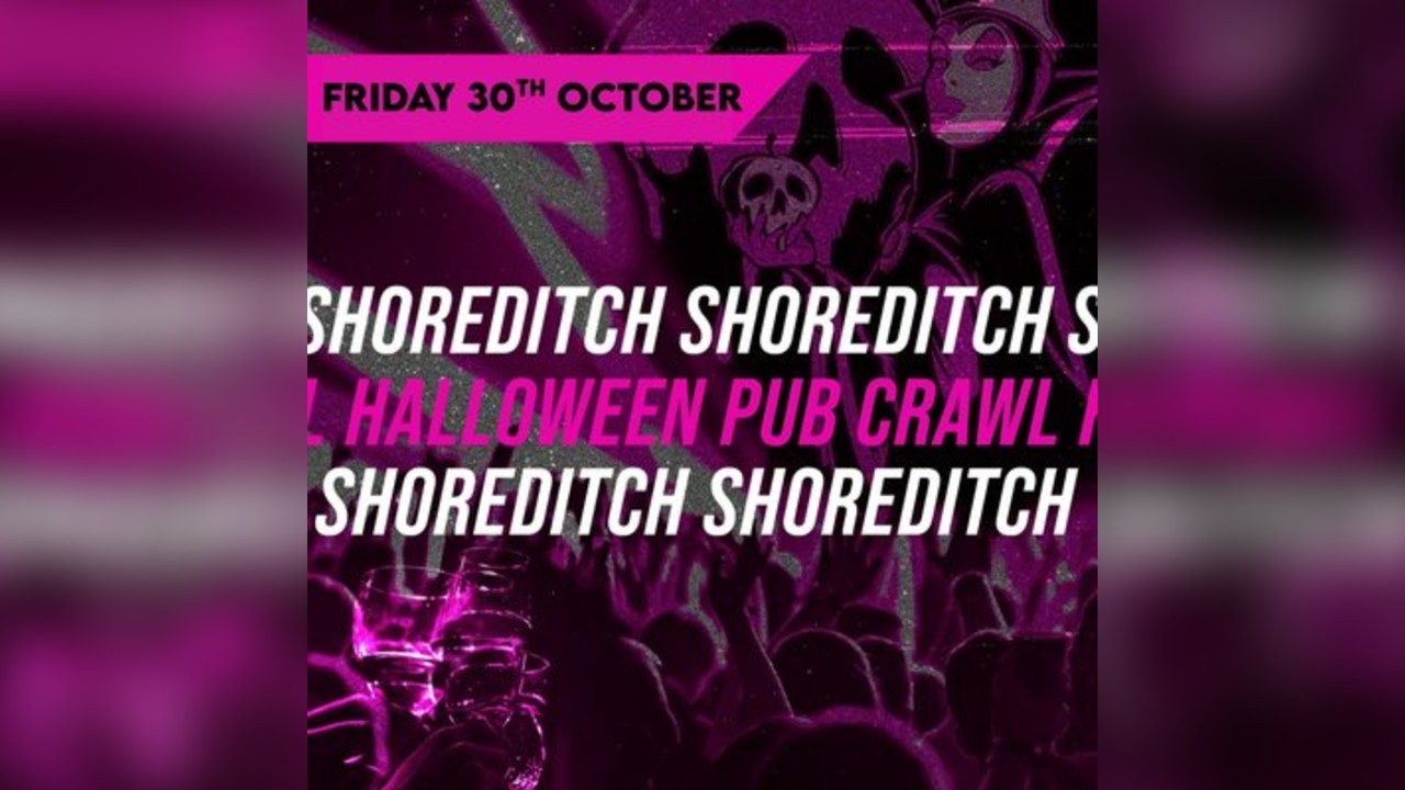 HALLOWEEN @ SHOREDITCH FRIDAY 30th OCTOBER
