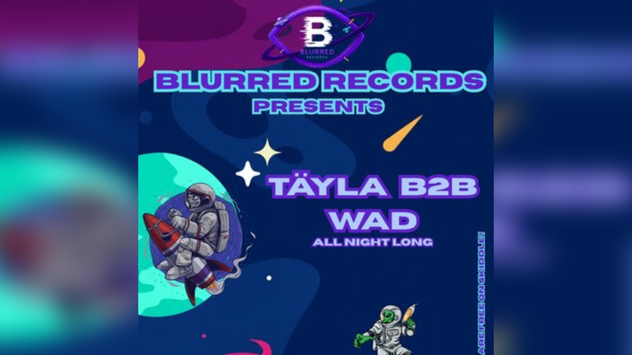 Blurred all night long #002 TÄYLA b2b WAD