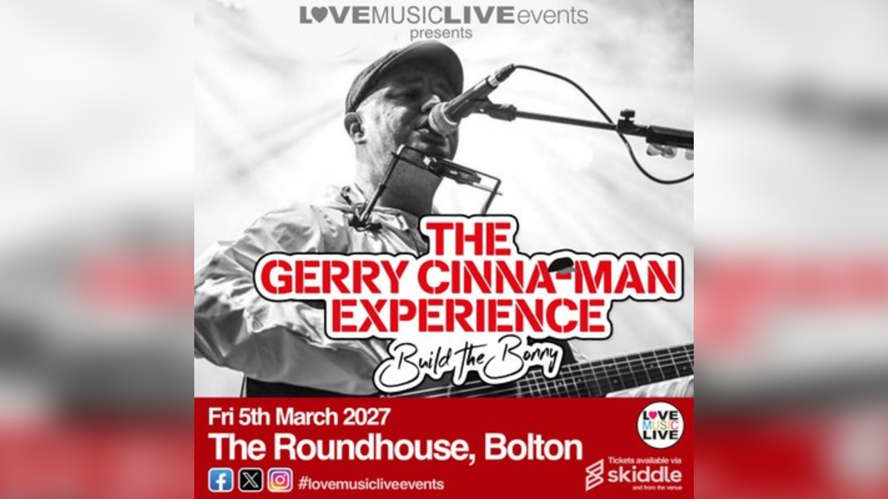 GERRY CINNA-MAN EXPERIENCE - Bolton - Fri 5th March - Roundhouse