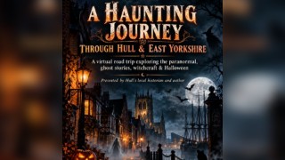 A Haunting Journey Through Hull & East Yorshire