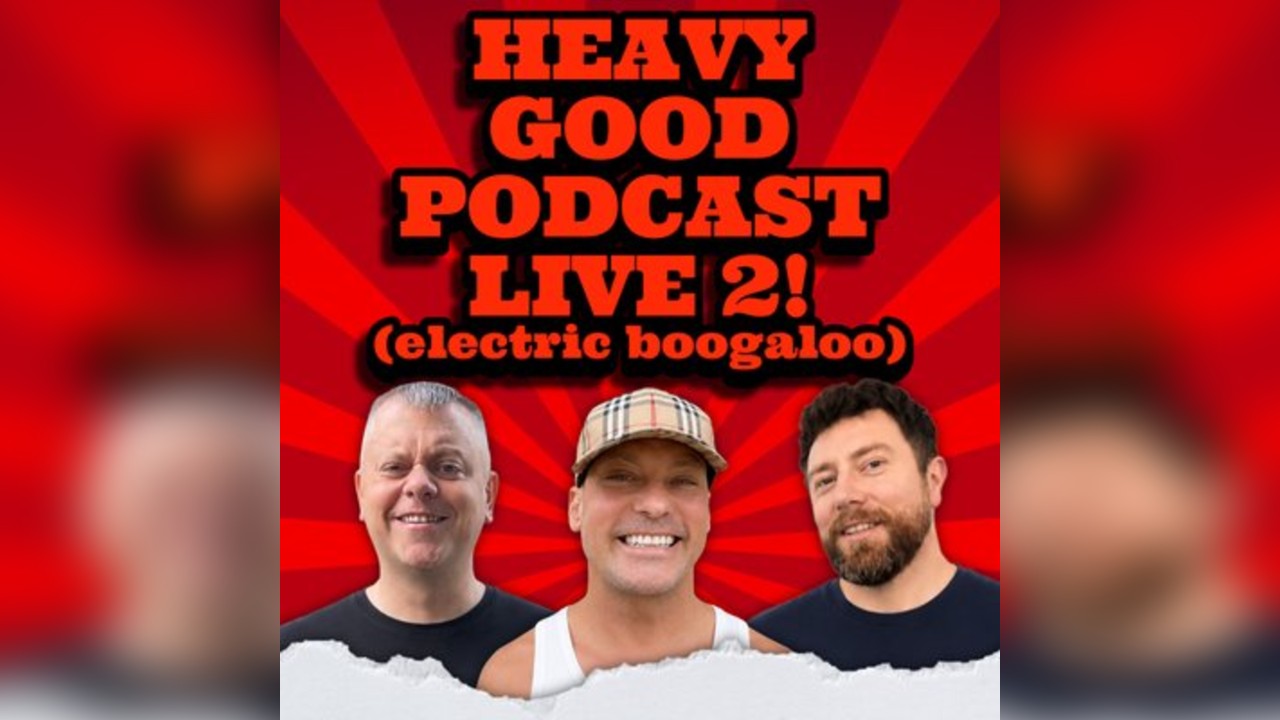 The Heavy Good Podcast Live 2