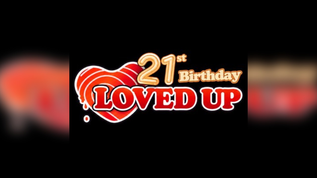 LOVED UP - 21st Birthday (Valentines Special 2027)