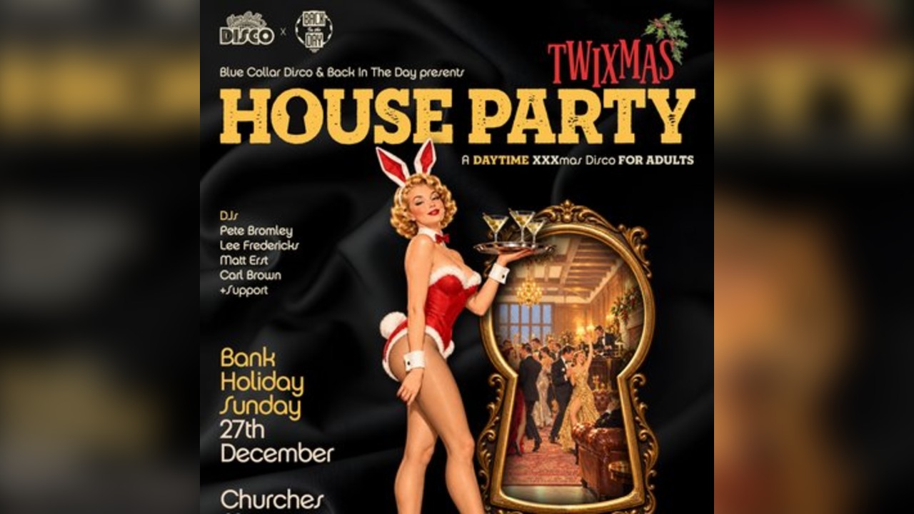 BITD X BCD Twixmas - Daytime House Party - Nantwich