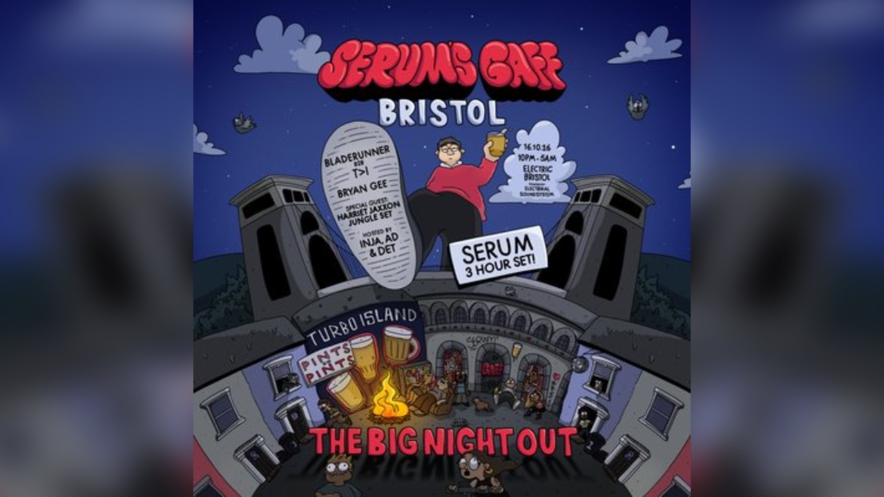 Serum's Gaff: Bristol - The Big Night Out