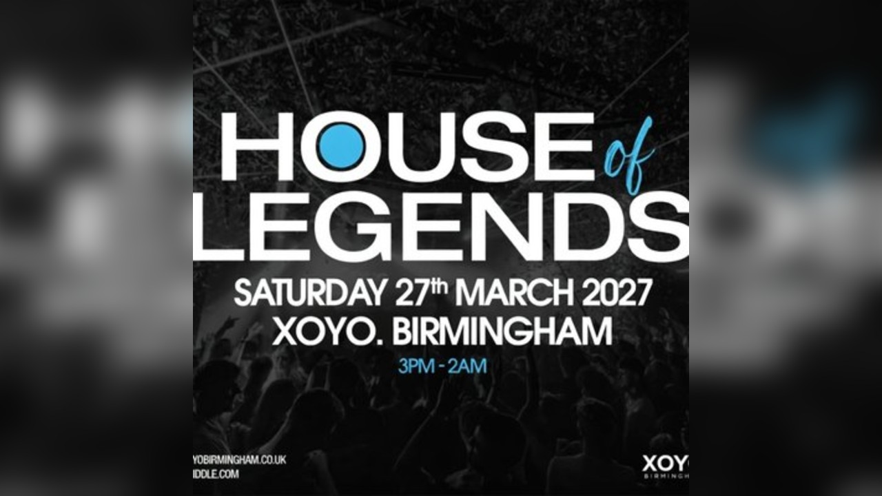 House of Legends - Saturday 27th March at XOYO Birmingham