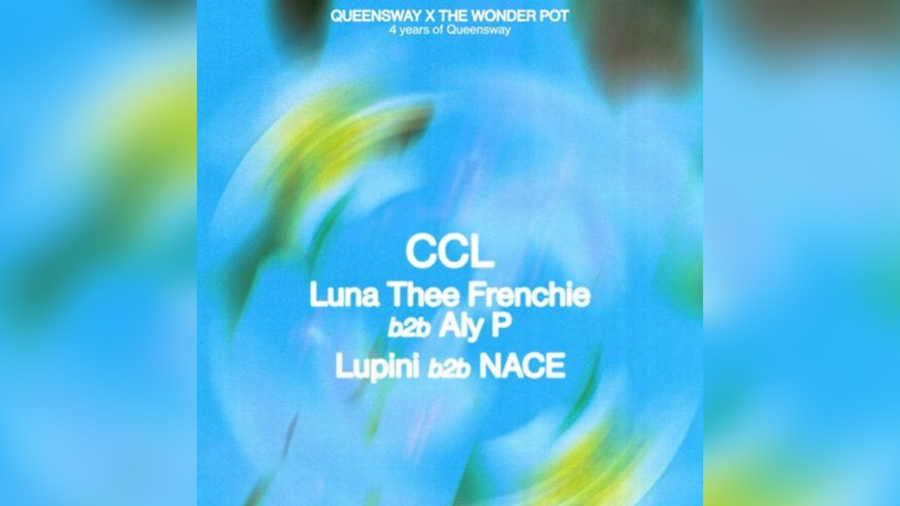The Wonder Pot X Queensway 4th Birthday - CCL + Lupini