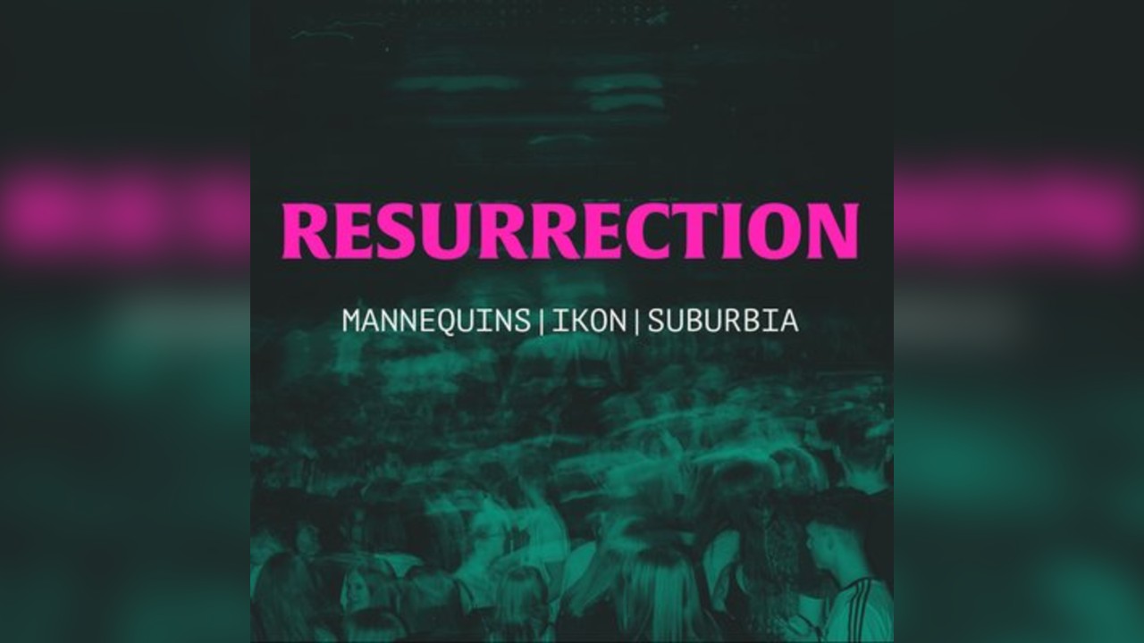 Resurrection: Mannequins, Ikon, Suburbia reunion