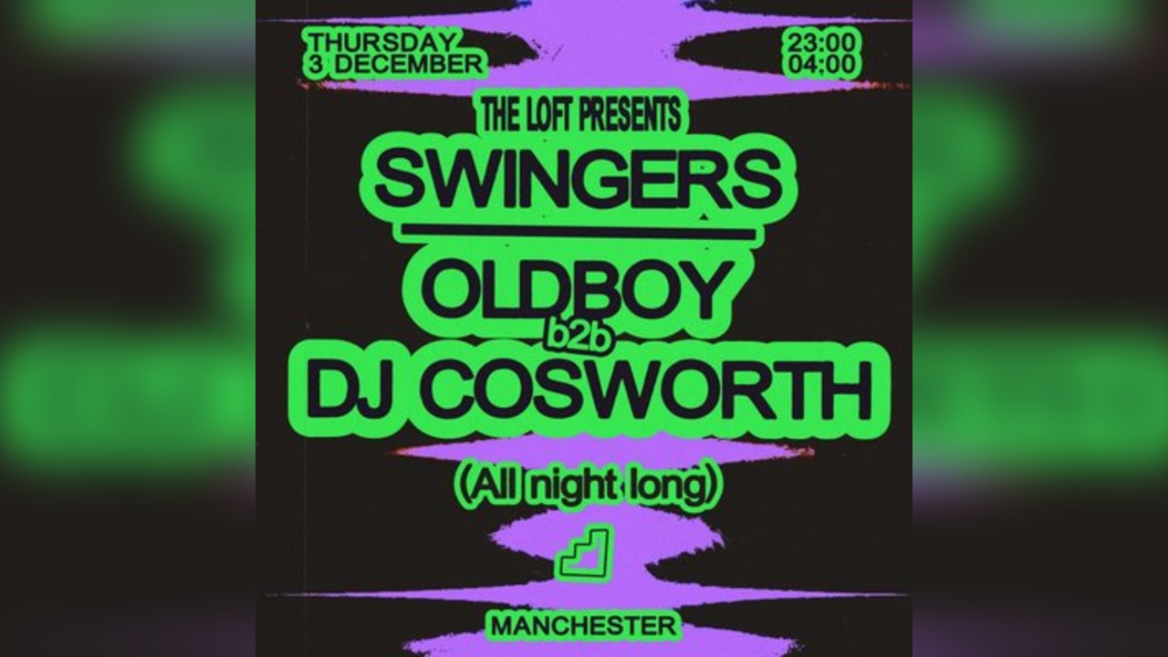 Swingers: Oldboy b2b DJ Cosworth (All Night Long)