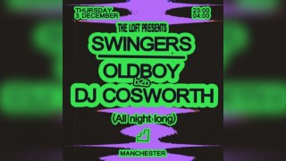 Swingers: Oldboy b2b DJ Cosworth (All Night Long)