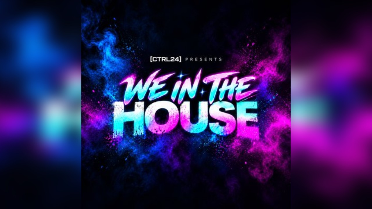 CTRL24 Presents: WE IN THE HOUSE