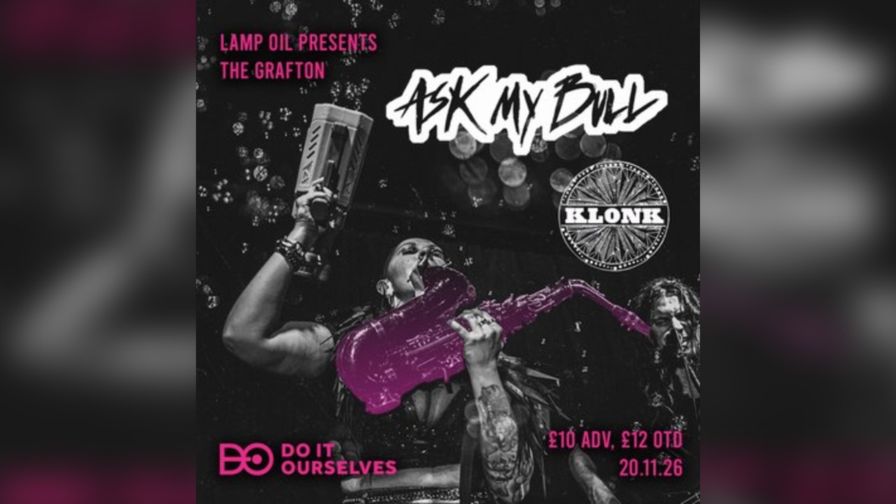 Lamp Oil Presents - Ask My Bull + Klonk @ Grafton Arms