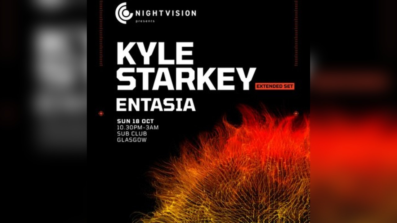 Nightvision Presents: Kyle Starkey & Entasia // Sub Club,Glasgow