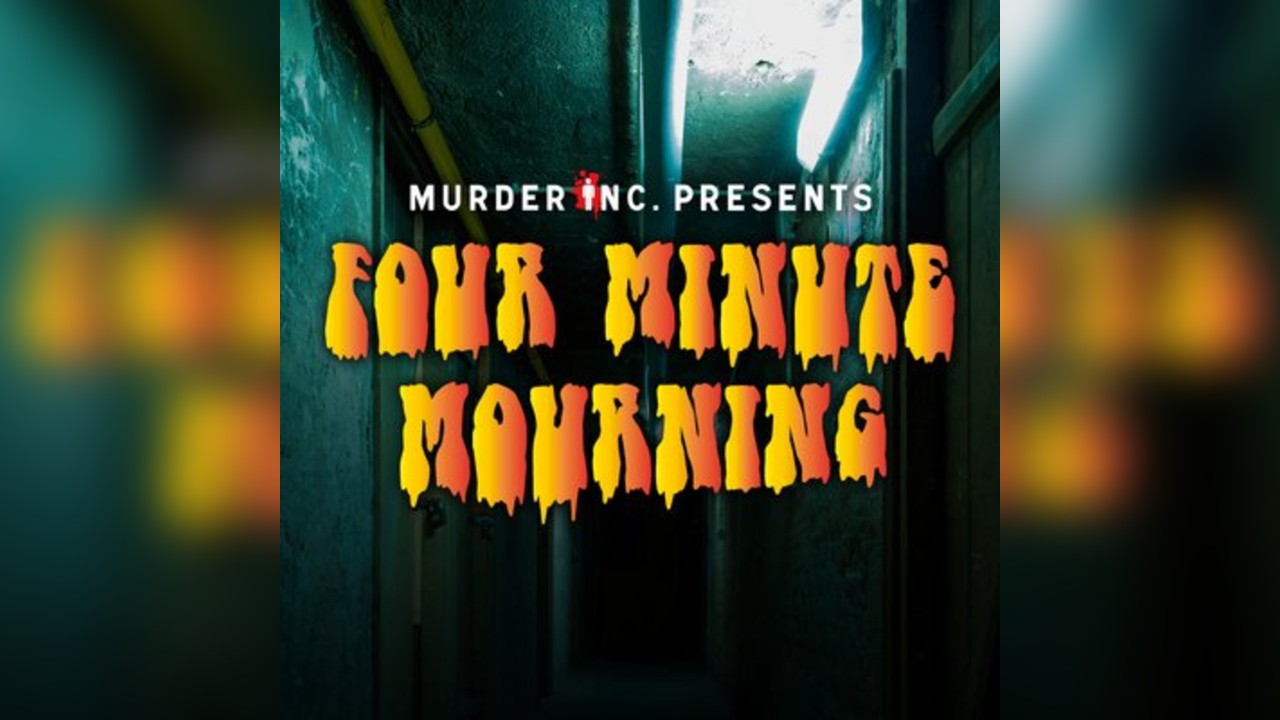 Murder Inc presents: Four Minute Mourning