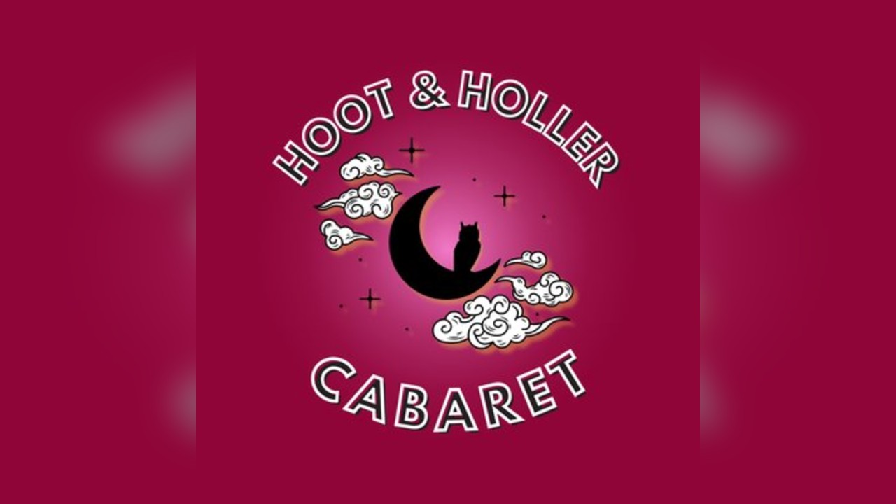 Hoot and Holler Cabaret: Hoot Hoot Hooray