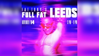 Fat Tony's Full Fat Leeds
