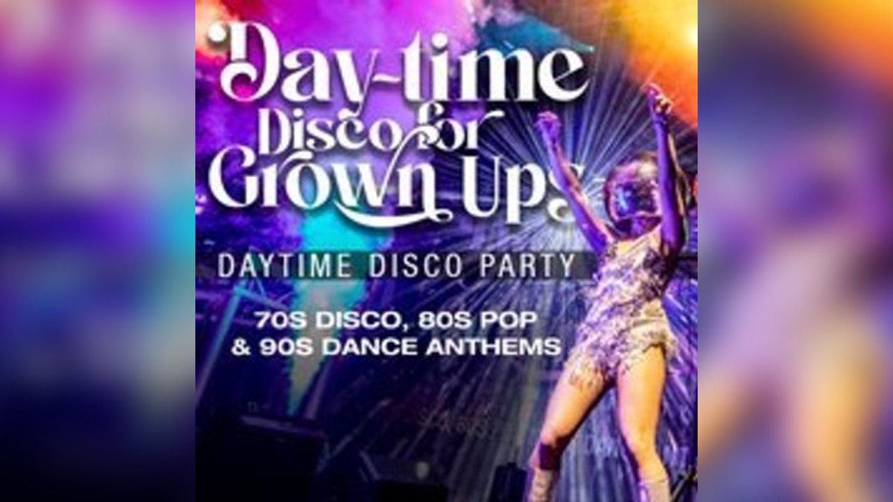 Daytime Disco for Grown Ups