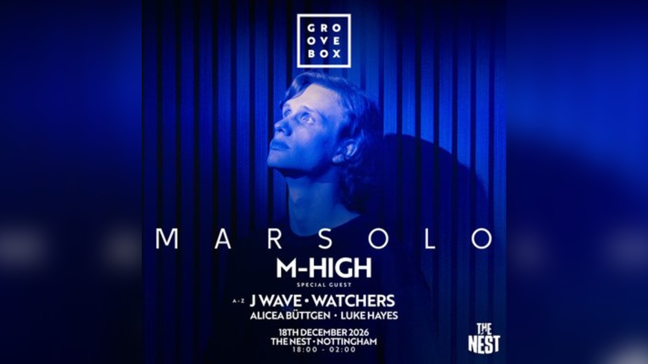 MARSOLO, M-HIGH, J WAVE + MORE| Groovebox, The Nest Nottingham