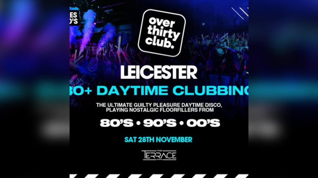 OVER 30's CLUB - Daytime Clubbing - Leicester - The Terrace