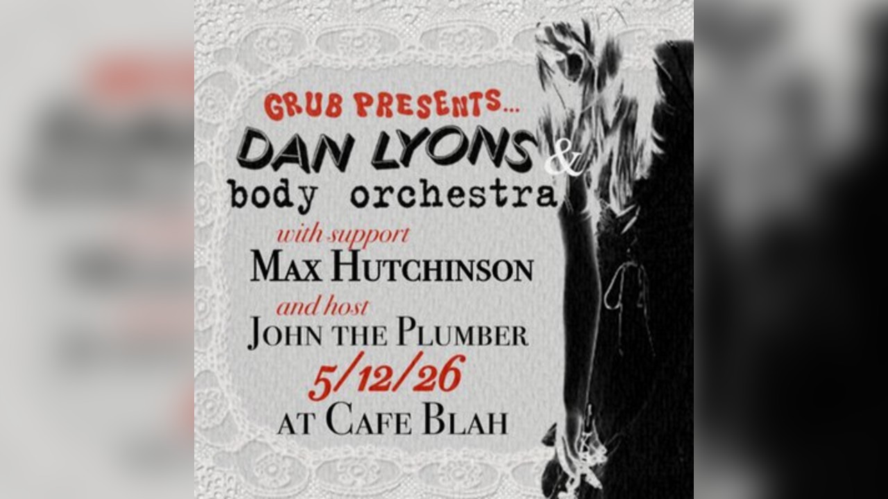 Grub Promotions Presents: Dan Lyons and Body Orchestra