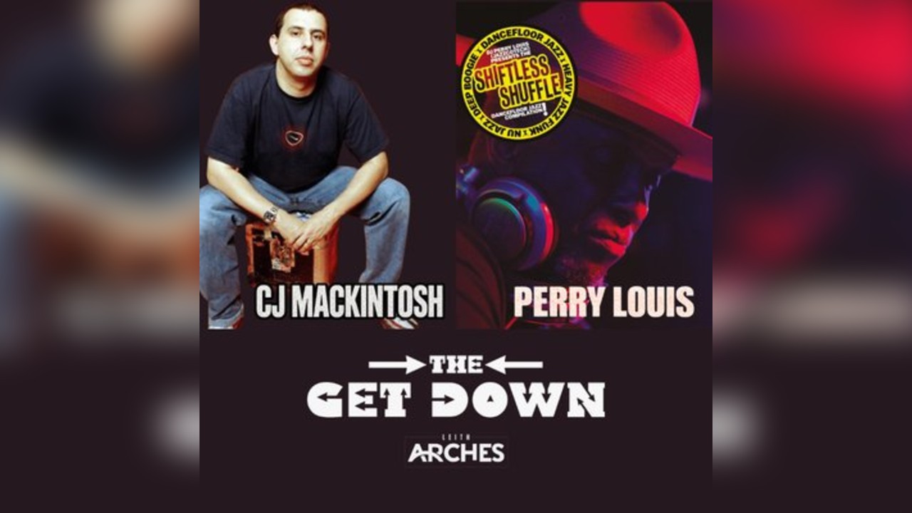 TheGetDown #18 Presents CJ MACKINTOSH+ PERRY LOUIS + ?