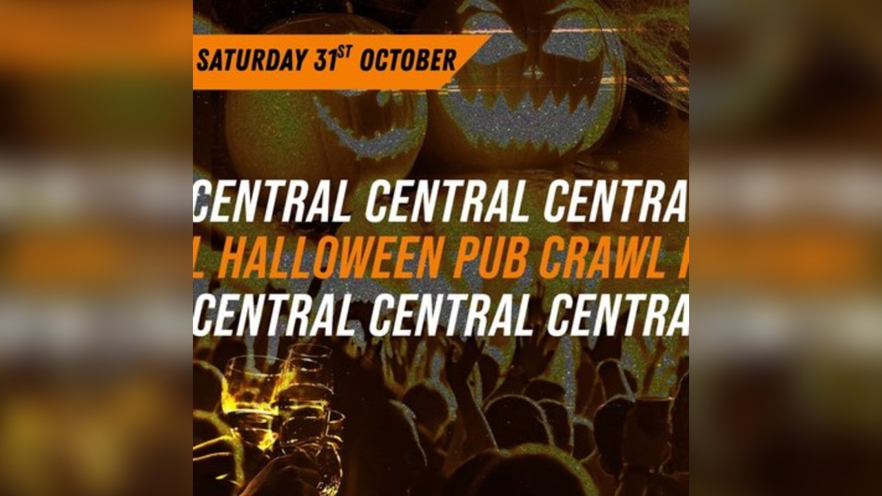 HALLOWEEN CENTRAL PUB CRAWL - SATURDAY 31st OCTOBER 9PM