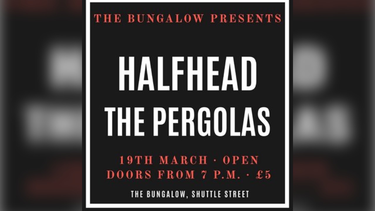 The Bungalow Presents: Halfhead + The Pergolas