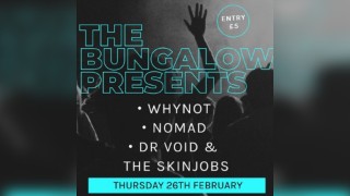 The Bungalow Presents: WHYNOT, Nomad, Dr Void & The Skinjobs