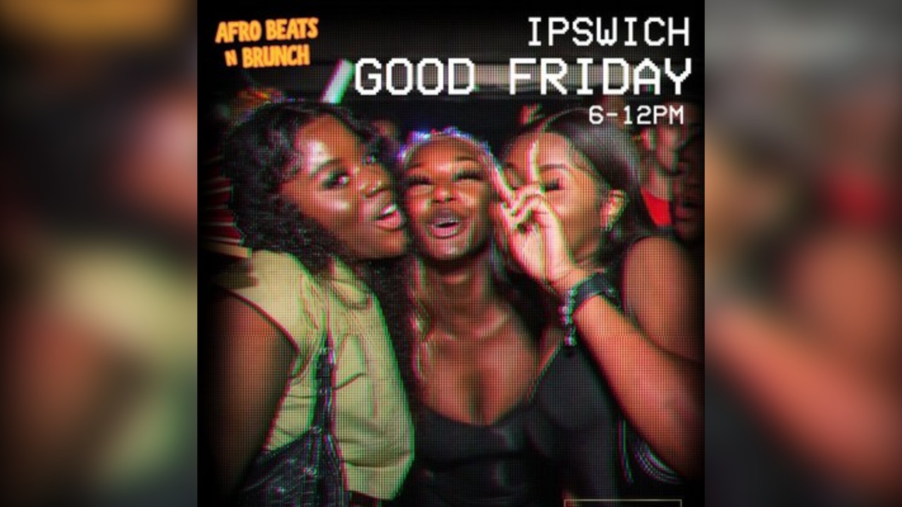 IPSWICH 3RD APRIL - Afrobeats N Brunch - Good Friday Bank Hol