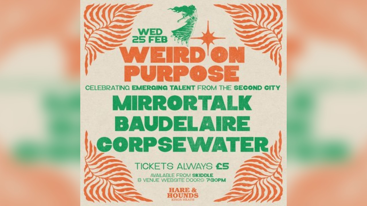 Weird On Purpose w/ Mirrortalk, Baudelaire & Corpsewater