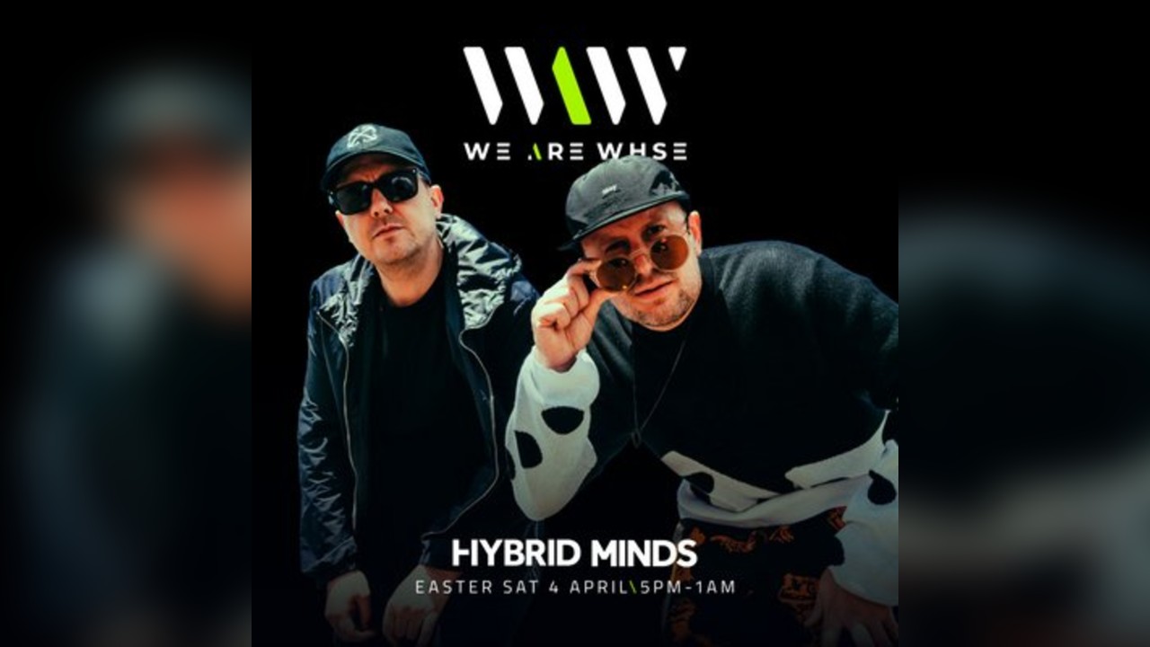 We Are WHSE Presents: Easter Saturday with Hybrid Minds + more