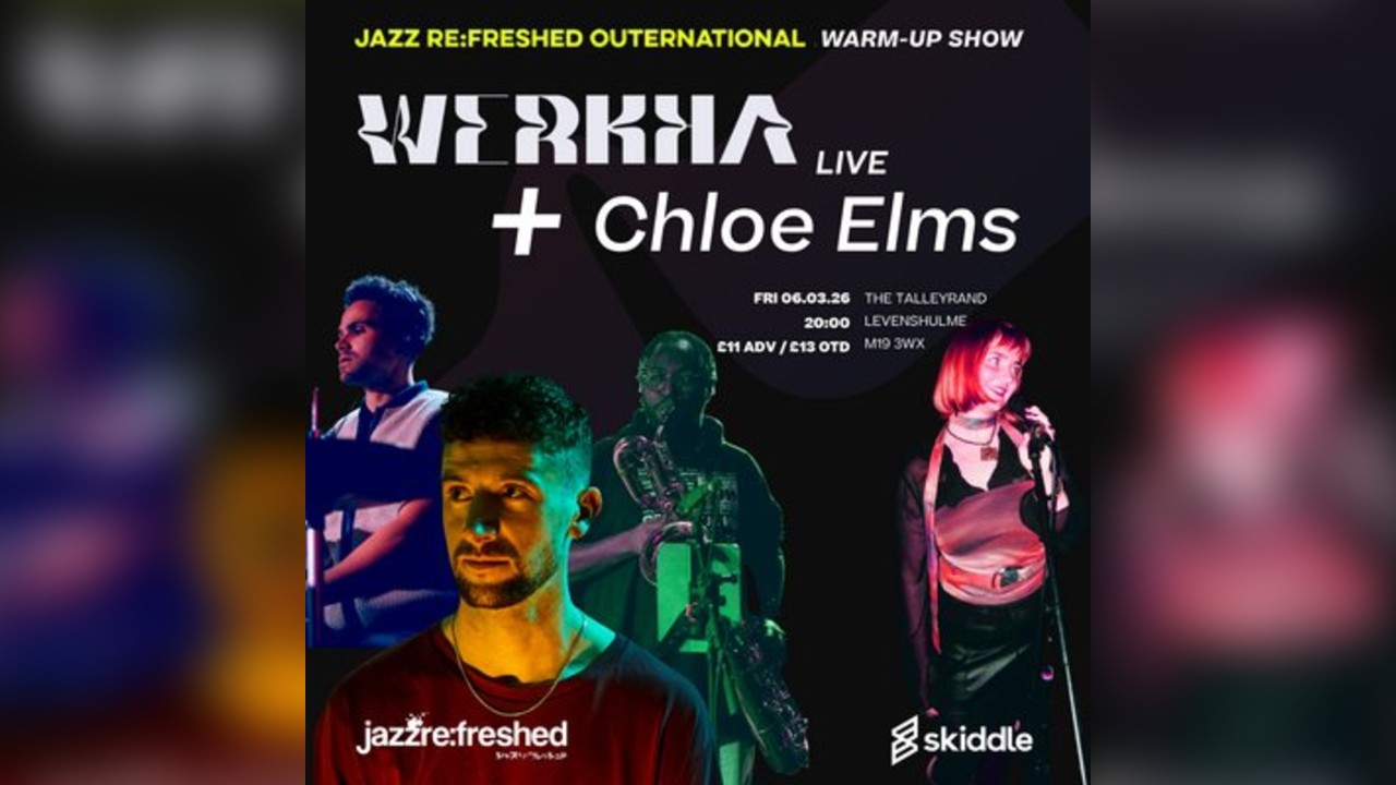 Werkha (Live) & Chloe Elms [in association with Jazz Re:freshed]