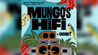 Mungo's Hi-Fi + Chunky: Bank Holiday Special