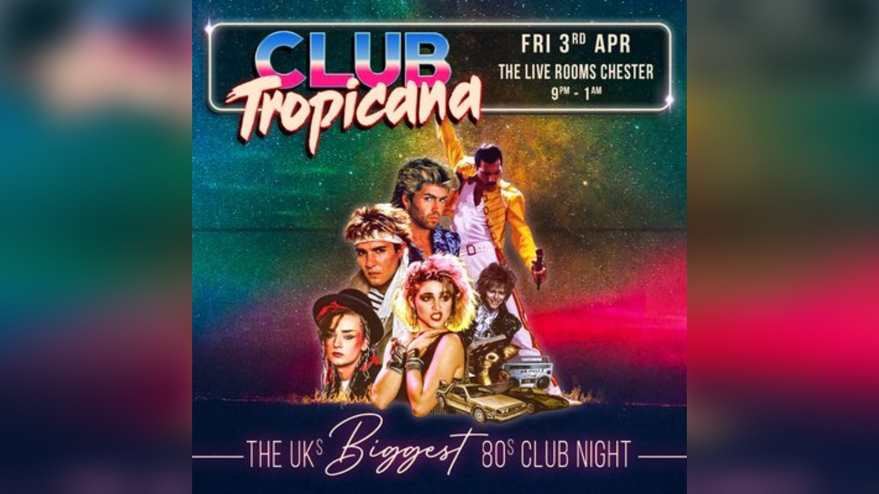 Club Tropicana - The UK's Biggest 80s Night | Chester