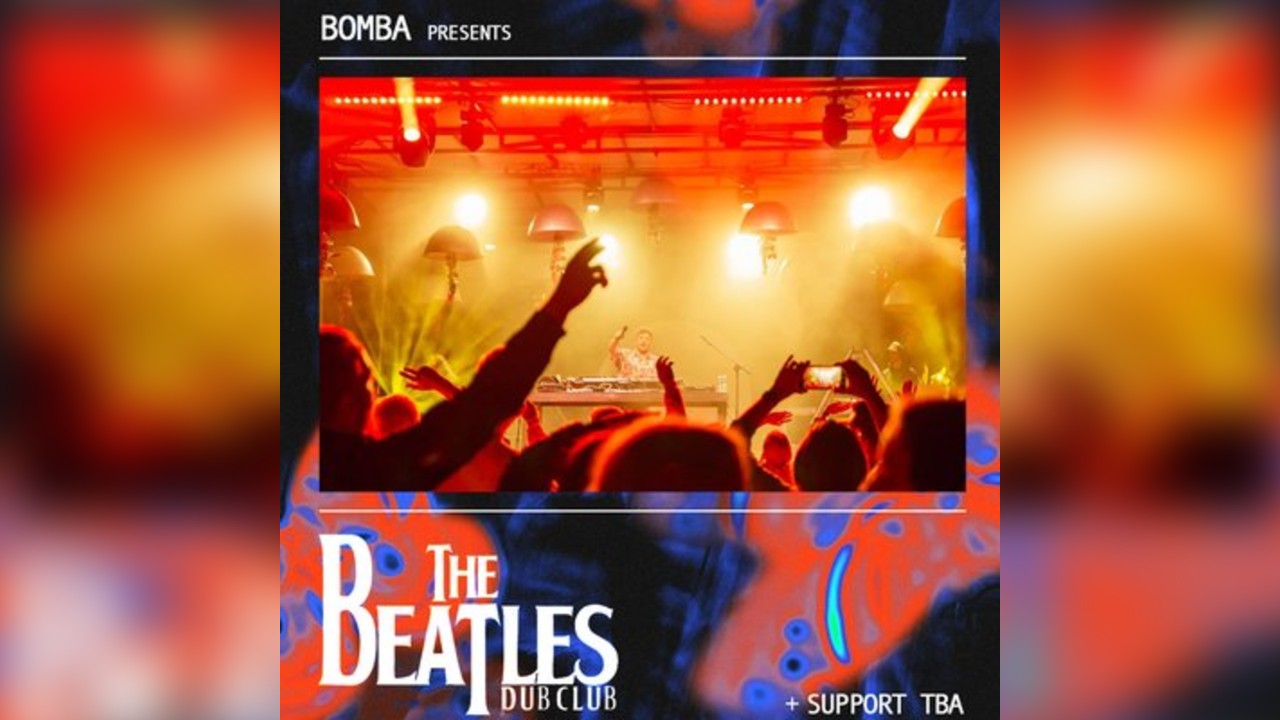 Bomba Presents: The Beatles Dub Club | 15.05.26