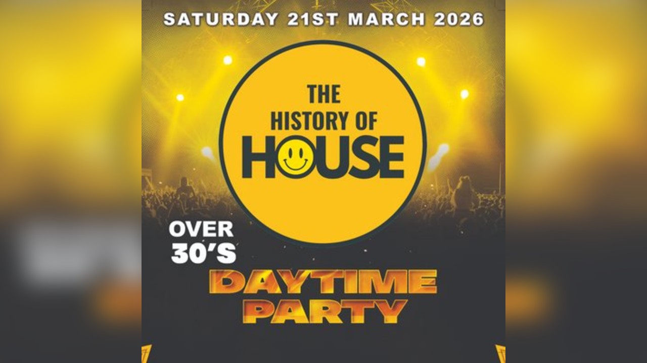 History Of House (Over 30's)  - Saturday 21st March 2026